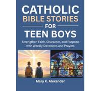 CATHOLIC BIBLE STORIES FOR TEEN BOYS: Strengthen Faith, Character, and Purpose with Weekly Devotions and Prayers