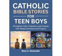 CATHOLIC BIBLE STORIES FOR TEEN BOYS: Strengthen Faith, Character, and Purpose with Weekly Devotions and Prayers