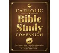 Catholic Bible Study Companion: One Page per Book, About Ten Minutes a Day, a Simple Beginner’s Guide to All 73 Books of Scripture with Themes, Timelines, and Commentary Designed to Help You Finish
