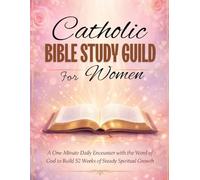Catholic Bible Study Guild for Women: A One-Minute Daily Encounter with the Word of God to Build 52 Weeks of Steady Spiritual Growth