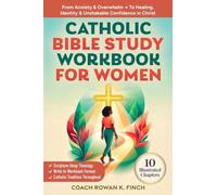 Catholic Bible Study Workbook For Women: 10 Illustrated Chapters to Move From Anxiety & Overwhelm to Healing, Identity & Unshakable Confidence in Christ Through Scripture-Deep Theology (Faithwins)