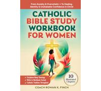 Catholic Bible Study Workbook For Women: 10 Illustrated Chapters to Move From Anxiety & Overwhelm to Healing, Identity & Unshakable Confidence in Christ Through Scripture-Deep Theology (FaithWins)
