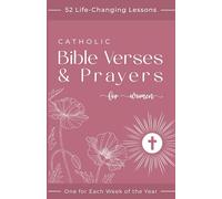 Catholic Bible Verses & Prayers for Women: 52 Life-Changing Lessons to Empower Your Beautiful Transformation - One for Each Week of the Year (Catholic Bible and Prayers for Women)