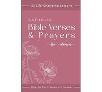 Catholic Bible Verses & Prayers for Women: 52 Life-Changing Lessons to Empower Your Beautiful Transformation - One for Each Week of the Year (Catholic Bible and Prayers for Women)