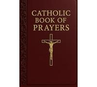 Catholic Book of Prayers: A Treasury of Sacred Devotion for Daily Life