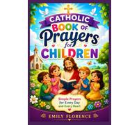 Catholic Book of Prayers for Children: Traditional and Everyday Prayers with Bible Verses, Saint Stories, Sacrament Reflections, Faith Activities, and Journaling for Kids Ages 5-12