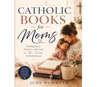 Catholic Books for Moms: Finding Peace, Purpose, and Grace in the Chaos of Motherhood