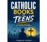 Catholic Books for Teens: Staying Faithful in a Distracted World