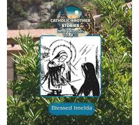 Catholic Brother Stories: Blessed Imelda