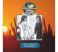 Catholic Brother Stories: Our Lady of Guadalupe