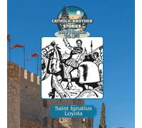 Catholic Brother Stories: Saint Ignatius Loyola
