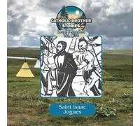Catholic Brother Stories: Saint Isaac Jogues