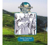 Catholic Brother Stories: Saint Paschal Baylon
