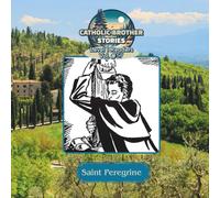 Catholic Brother Stories: Saint Peregrine