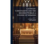 Catholic Christianity and the Modern World; a Course of Sermons