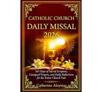 Catholic Church Daily Missal 2026: 365 Days of Sacred Scripture, Liturgical Prayers, Seasonal Devotions, and Daily Reflections for the Entire Church Year