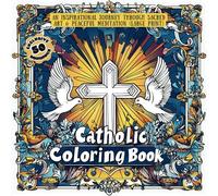 Catholic Coloring Book: An Inspirational Journey Through Sacred Art & Peaceful Meditation (Large Print)