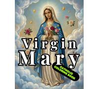 Catholic Coloring Book of the Virgin Mary: Sacred Marian Devotions, Rosary and Inspirational Designs for Relaxation, Prayer and Mindfulness