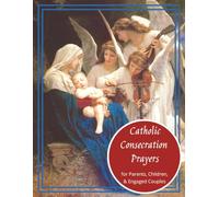 Catholic Consecration Prayers: for Parents & Children