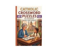 Catholic Crossword Puzzles to Sharpen Mind and Spirit of all Ages: Large-Print Puzzles on the Faith, the Saints, and the Sacraments
