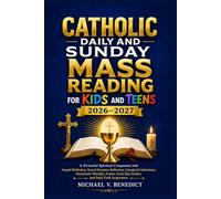 Catholic Daily and Sunday Mass Reading for Kids and Teens 2026-2027: A Powerful Spiritual Companion with Gospel Meditation, Sacred Scripture ... Feast Day Guides,and Daily Faith Inspiration