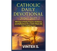 Catholic Daily Devotional 2026/2027: 365 Days of Daily Prayers, Guidance, and Reflections for a Faith-Filled Life into a fulfilling year