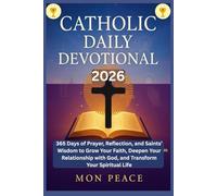 CATHOLIC DAILY DEVOTIONAL 2026: 365 Days of Prayer, Reflection, and Saints’ Wisdom to Grow Your Faith, Deepen Your Relationship with God, and Transform Your Spiritual Life