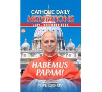 CATHOLIC DAILY MEDITATIONS: JULY - DECEMBER 2025 EDITION: 13 (CATHOLIC DAILY MEDITATIONS SERIES)
