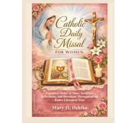 CATHOLIC DAILY MISSAL FOR WOMEN: Complete Order of Mass, Scripture Reflections, and Devotions Throughout the Entire Liturgical Year