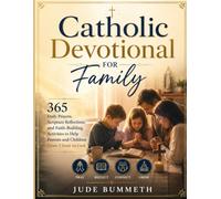 Catholic Devotional for Family: 365 Daily Prayers, Scripture Reflections, and Faith-Building Activities to Help Parents and Children Grow Closer to God