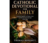 Catholic Devotional for Family: Growing Together in Prayer, Love, and the Sacramental Life Every Day