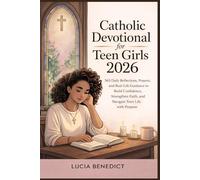 Catholic Devotional for Teen Girls 2026: 365 Daily Reflections, Prayers, and Real-Life Guidance to Build Confidence, Strengthen Faith, and Navigate Teen Life with Purpose