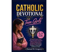 CATHOLIC DEVOTIONAL FOR TEEN GIRLS: 52 Weeks of Guided Scripture Study, Prayer Devotions, Emotional Wellness Support, Stress Management, and Spiritual ... Anxiety Relief, and Identity in Christ