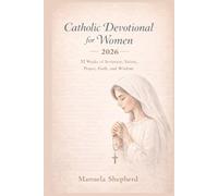 Catholic Devotional for Women 2026: 52 Weeks of Scripture, Saints, Prayer, Faith, and Wisdom