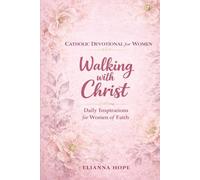 Catholic Devotional for Women: Walking with Christ: Daily Inspirations for Women of Faith