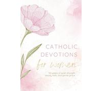 Catholic Devotions For Women: 52 Weeks of Quiet Strength, Steady Faith, and Gentle Grace (Beautiful Gift For Catholic Women)