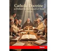 Catholic Doctrine as Defined by the Council of Trent