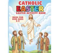 Catholic Easter Activity Book for Kids Ages 6-9: Fun & Faith-Filled Holy Week Activities with Puzzles, Games, Scripture & Certificate of Completion