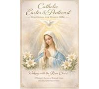 CATHOLIC EASTER & PENTECOST DEVOTIONAL FOR WOMEN 2026: Walking with the Risen Christ: A Woman's Journey of Renewal, Grace, and Holy Spirit Empowerment