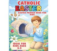 Catholic Easter Prayer & Activity Book for Kids Ages 6-9: Prayers, Journaling Prompts, Coloring & Draw Pages to Celebrate Easter Faith