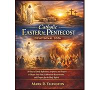 Catholic Easter to Pentecost Devotional 2026: 50 Days of Daily Reflections, Scripture, and Prayers to Deepen Your Faith, Celebrate the Resurrection, and Prepare for the Holy Spirit