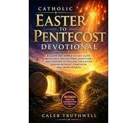 Catholic Easter to Pentecost Devotional: A Clear and Simple 50-Day Guide with Daily Reflections, Scripture, and Prayers to Follow the Easter Season Without Confusion and Grow in Faith