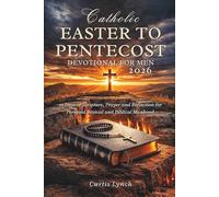 Catholic Easter to Pentecost Devotional for Men 2026: 50 Days of Scripture, Prayer and Reflection for Personal Revival and Biblical Manhood