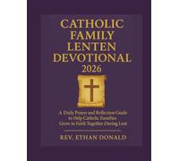 Catholic Family Lenten Devotional 2026: A Daily Prayer and Reflection Guide to Help Catholic Families Grow in Faith Together During Lent