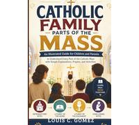 Catholic Family Parts of the Mass: An Illustrated Guide for Children and Parents to Understand Every Part of the Catholic Mass with Simple Explanations, Prayers, and Activities