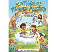 Catholic Family Prayer Activity & Coloring Book: Morning and Evening Prayers for Kids Ages 7-9 | Faith-Building Activities, Scripture Reflections, and Creative Coloring Pages for Catholic Families