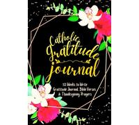 Catholic Gratitude Journal: 52 Weeks to Write In Gratefulness, Bible Verses & Thanksgiving Prayers to Cultivate a Grateful Heart | Black Gold Floral Theme Borders | 6 x 9 inches Medium Size