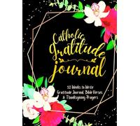 Catholic Gratitude Journal: 52 Weeks to Write In Gratefulness, Bible Verses & Thanksgiving Prayers to Cultivate a Grateful Heart | Black Gold Floral Theme Borders | 8.5 x 11 inches Large Size