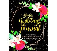 Catholic Gratitude Journal: 52 Weeks to Write In Gratefulness, Bible Verses & Thanksgiving Prayers to Cultivate a Grateful Heart | Black Gold Floral Theme Borders | 8.5 x 11 inches Large Size