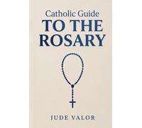Catholic Guide to the Rosary: History, Prayers, Mysteries, and Reflections for a Deeper Prayer Life (full-size premium hardcover) (Pocket Guide for Catholics)